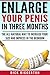 Penis Enlargement: Enlarge Your Penis In Three Months: The All-Natural Way to Increase Your Size and Impress in the Bedroom (Men's health Book 1)