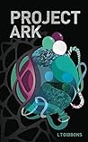 Project Ark by L.T. Gibbons