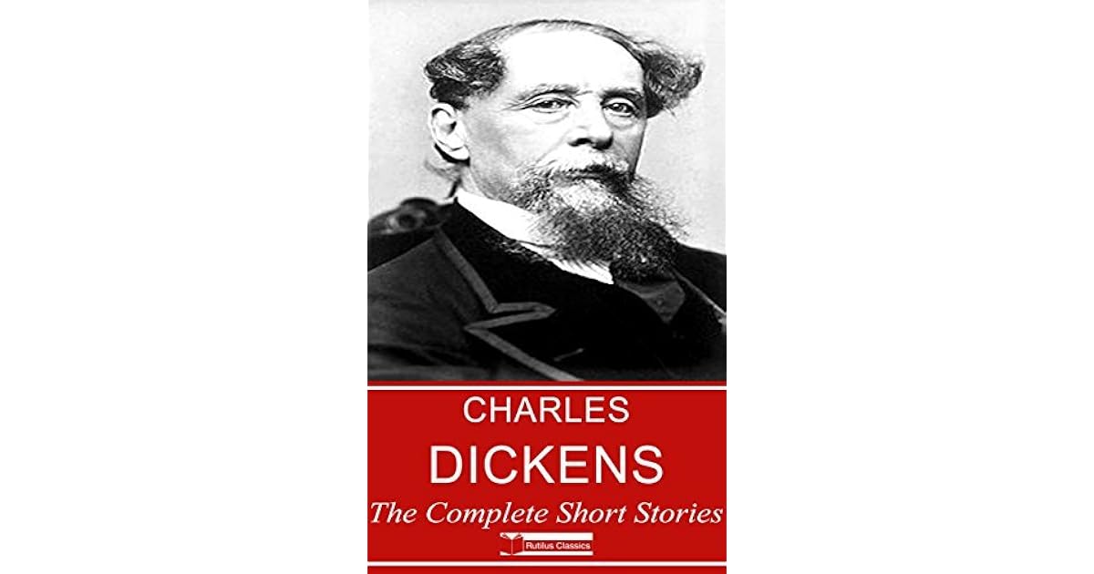 Charles Dickens The Complete Short Stories 62 Titles + Bonus (Rutilus Classics) by Charles