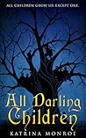 All Darling Children by Katrina Monroe All Darling Children by Katrina Monroe
