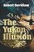 The Yukon Illusion