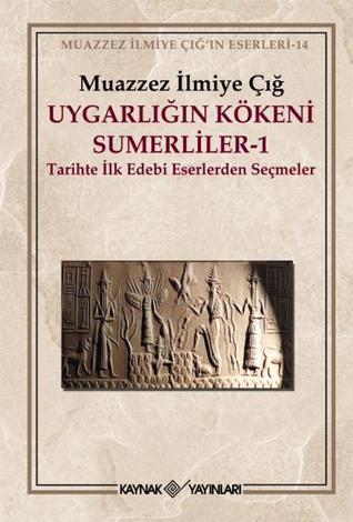Uygarlığın Kökeni Sümerliler - 1: Tarihte İlk Edebi Eserlerden Seçmeler (Paperback)