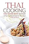 Thai Cooking Has Never Been So Fun! - A Thai Cookbook Book for Your Soul: 50 Best Thai Recipes