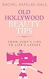 Old Hollywood Beauty Tips: Volume III: From Judy's Lips to Liza's Lashes