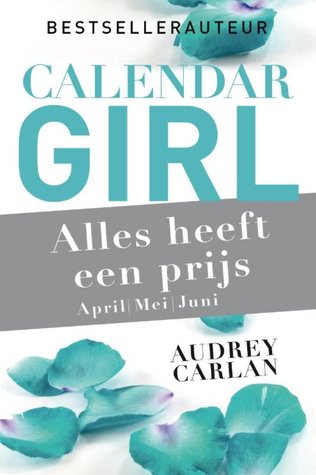 Alles Heeft een Prijs: April / Mei / Juni (Calendar Girl #4-6)