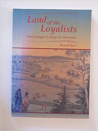 Land of the Loyalists: Their struggle to shape the Maritimes