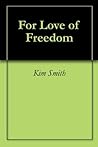 For Love of Freedom