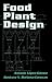 Food Plant Design (Food Science and Technology Book 143)