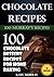 Chocolate Recipes: 100 Chocolate Dessert Recipes for Home Baking (+BONUS: 100 free recipes) (100 Murray's Recipes Book 5)