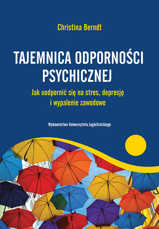 Tajemnica odporności psychicznej. jak uodpornić się na stres, depresję i wypalenie zawodowe
