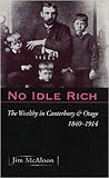 No Idle Rich: The Wealthy in Canterbury and Otago 1840-1914