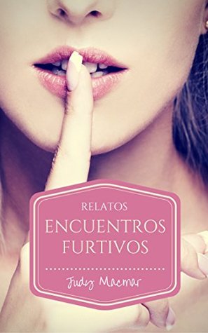 Portada de Encuentros furtivos: Relatos, de Judy Macmar