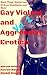 Gay Violent and Aggressive Erotica, Vol. 2: Black Thugs, Hostile Lust, Str8core Humiliation and More! (Loveslice Force)
