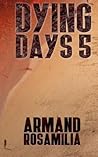 Dying Days 5 by Armand Rosamilia