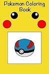Pokemon Coloring Book: Forty Amazing Drawings of All Your Favorite Pokemon! Pokemon Coloring Book: Forty Amazing Drawings of All Your Favorite Pokemon!