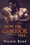 How The Warrior Fell by Nicole René How The Warrior Fell by Nicole René