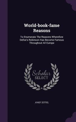 World-book-fame Reasons: To Enumerate The Reasons Wherefore Defoe's Robinson Has Become Famous Throughout All Europe