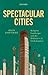 SPECTACULAR CITIES