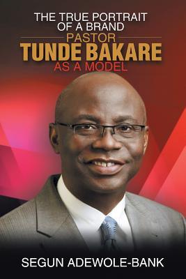 The True Potrait of a Brand: Pastor Tunde Bakare As a Model
