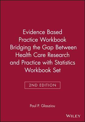 Evidence Based Practice Workbook Bridging the Gap Between Health Care Research and Practice 2E with Statistics Workbook Set