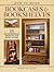 How to Build Bookcases & Bookshelves: 15 Woodworking Projects for Book Lovers