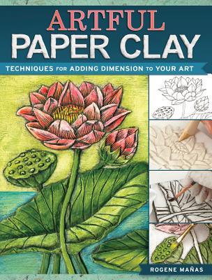 Artful Paper Clay: Techniques for Adding Dimension to Your Art (Paperback)