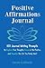 Positive Affirmations Journal: 100 Journal Writing Prompts to Explore Your Thoughts, Focus on the Positive, and Visualize the Life You Really Want
