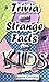 Childrens Book For Ages 6-8 Yrs Old: Trivia And Strange Facts For Kids - Fun Facts For Kids - Kids Trivia - Trivia Questions For Children: 40 little-known fun & educational trivia questions for kids!