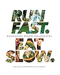 Run Fast. Eat Slow.