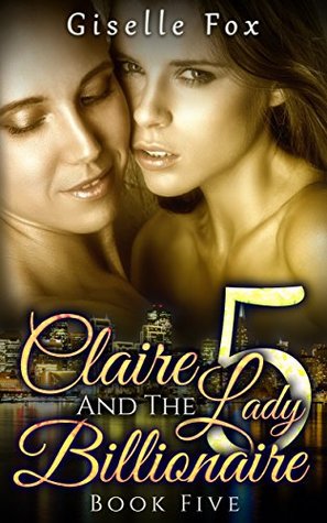 Claire and the Lady Billionaire 5 (Kindle Edition)