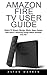 Amazon Fire TV User Guide: Watch TV Shows, Movies, Music, Apps, Games And Learn 7 Amazing Things About Amazon Fire TV! (Amazon Fire TV User Guide, Streaming, Fire TV Manual)