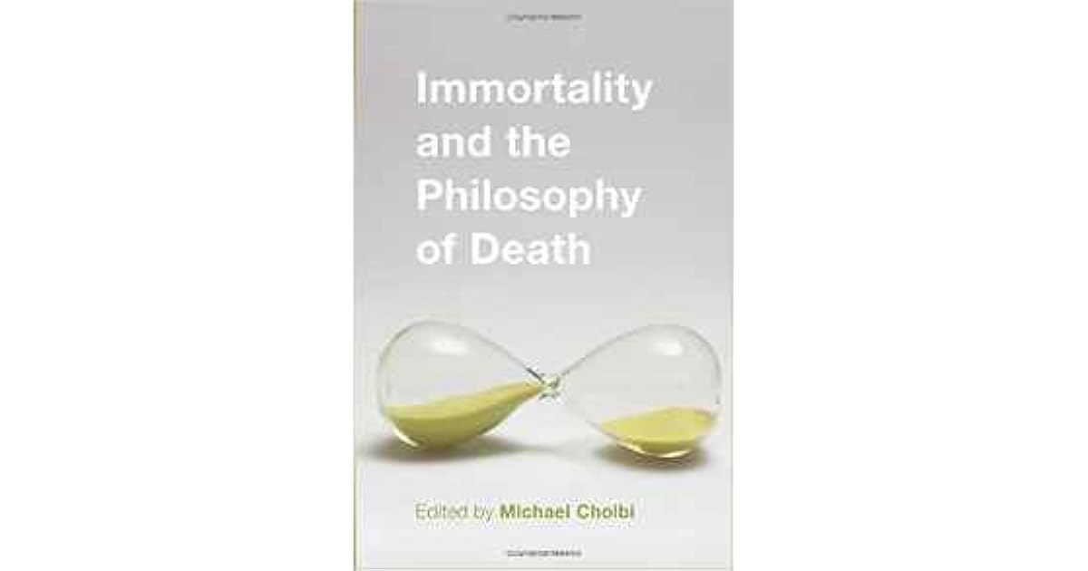Immortality and the Philosophy of Death by Michael Cholbi