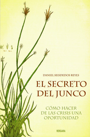 El Secreto Del Junco: Como Hacer De Las Crisis Una Oportunidad