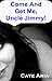 Come And Get Me, Uncle Jimmy! by Cate Aria