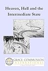Heaven, Hell and the Intermediate State Heaven, Hell and the Intermediate State