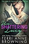 Un-Shattering Lucy by Terri Anne Browning