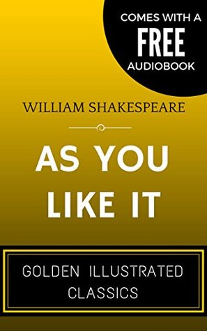 As You Like It: By William Shakespeare - Illustrated