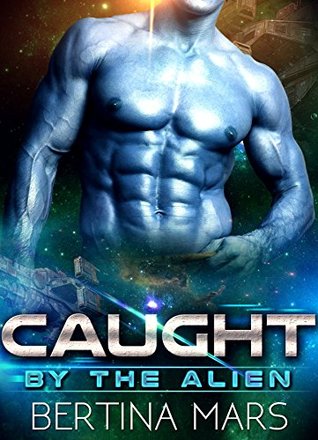 Caught By The Alien (Kindle Edition)