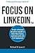 Focus on LinkedIn: Create a Personal Brand on LinkedIn™ to Make More Money, Generate Leads, and Find Employment (Business Professional Series)