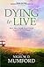 Dying to Live: How Near Death Experiences Transform Our Faith