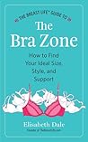 The Breast Life Guide to The Bra Zone: How to Find Your Ideal Size, Style, and Support The Breast Life Guide to The Bra Zone: How to Find Your Ideal Size, Style, and Support