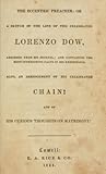 The Eccentric Preacher: Or A Sketch Of The Life Of The Celebrated Lorenzo Dow, Abridged from His Journal; and Containing the Most Interesting Facts in His Experience.