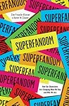 Superfandom: How Our Obsessions are Changing What We Buy and Who We Are