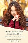 When You Never Said Goodbye by Meg Kearney