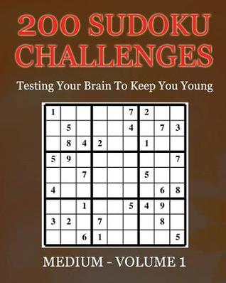 200 Sudoku Challenges - Medium - Volume 1: Testing Your Brain To Keep You Young
