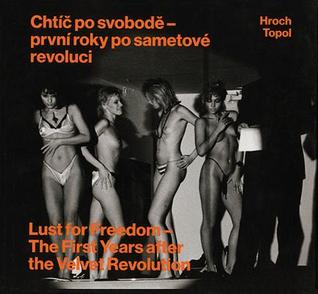 Chtíč po svobodě - první roky po sametové revoluci: Lust for Freedom - The First Years After the Velvet Revolution