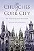 The Churches of Cork City - An Illustrated History