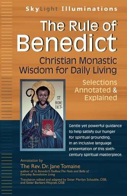 The Rule of Benedict: Christian Monastic Wisdom for Daily Living--Selections Annotated & Explained (SkyLight Illuminations)