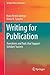 Writing for Publication: Transitions and Tools that Support Scholars’ Success (Springer Texts in Education)