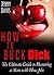 How to Suck Dick: The Ultim...